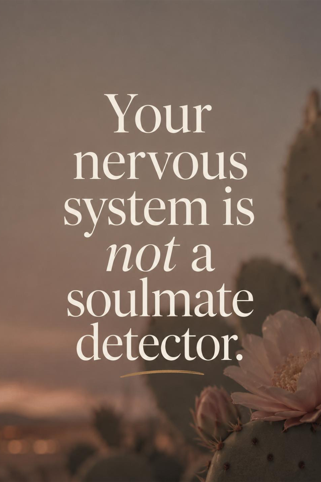 Your nervous system is not a soulmate detector.