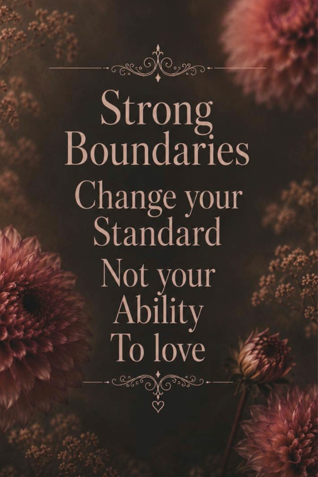 Strong boundaries change your standard not your ability to love.